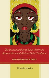 bokomslag The Intertextuality of Black American Spoken Word and African Griot Tradition