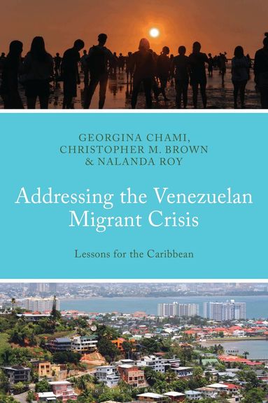 Georgina Chami, Christopher M. Brown, Nalanda Roy - Addressing the Venezuelan Migrant Crisis, Inbunden