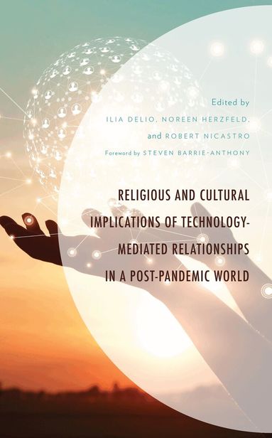 Ilia Delio, Noreen Herzfeld, Robert Nicastro - Religious and Cultural Implications of Technology-Mediated Relationships in a Post-Pandemic World, Inbunden