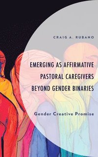 bokomslag Emerging as Affirmative Pastoral Caregivers Beyond Gender Binaries