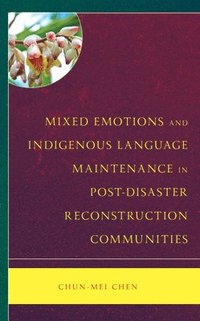 bokomslag Mixed Emotions and Indigenous Language Maintenance in Post-Disaster Reconstruction Communities