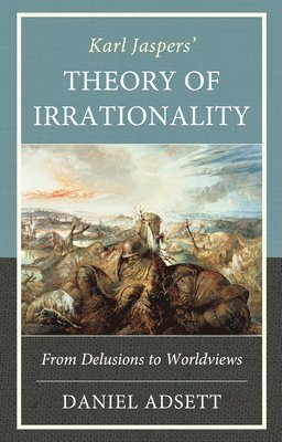 Daniel Adsett - Karl Jaspers' Theory of Irrationality, Inbunden