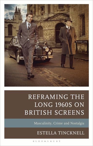 Estella Tincknell - Reframing the Long 1960s on British Screens, Inbunden