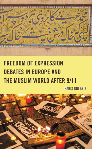 Haris bin Aziz - Freedom of Expression Debates in Europe and the Muslim World after 9/11, Inbunden