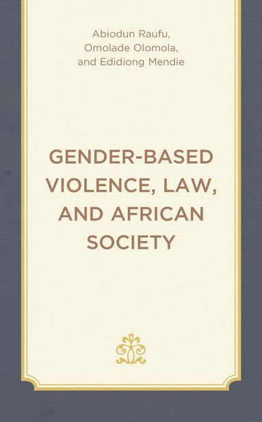 Abiodun Raufu, Omolade Olomola, Edidiong Mendie - Gender-Based Violence, Law, and African Society, Inbunden
