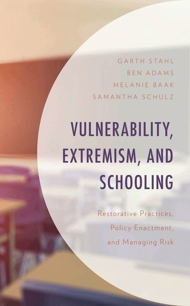 Garth Stahl, Ben Adams, Melanie Baak, Samantha Schulz - Vulnerability, Extremism, and Schooling, Inbunden
