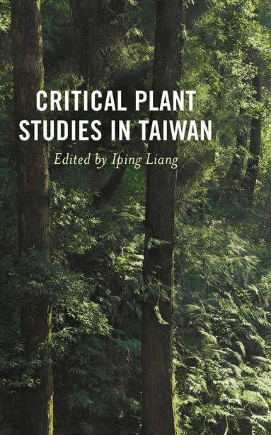 Iping Liang - Critical Plant Studies in Taiwan, Inbunden