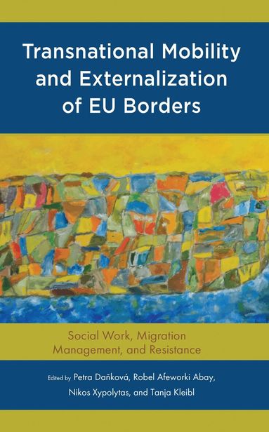 Petra Danková, Robel Abay, Nikos Xypolytas, Tanja Kleibl - Transnational Mobility and Externalization of EU Borders, Inbunden