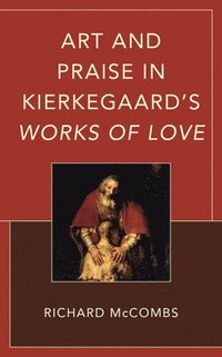 bokomslag Art and Praise in Kierkegaards Works of Love