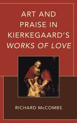 bokomslag Art and Praise in Kierkegaards Works of Love