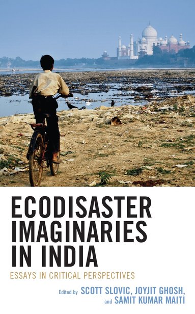 Scott Slovic, Joyjit Ghosh, Samit Kumar Maiti - Ecodisaster Imaginaries in India, Inbunden