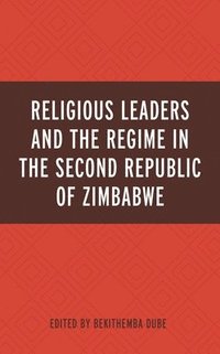 bokomslag Religious Leaders and the Regime in the Second Republic of Zimbabwe