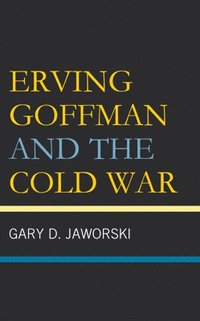 bokomslag Erving Goffman and the Cold War