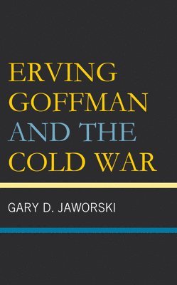 Erving Goffman and the Cold War 1