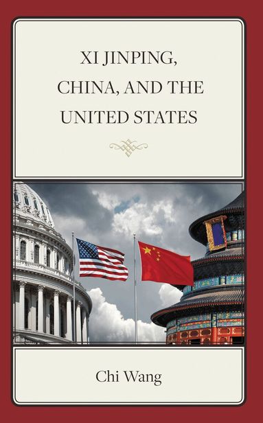 Chi Wang - Xi Jinping, China, and the United States, Inbunden