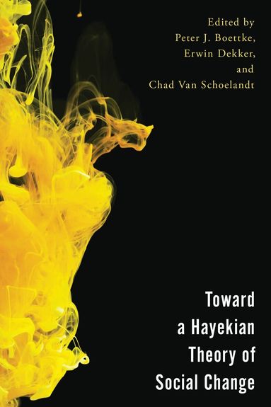 Peter J. Boettke, Erwin Dekker, Chad Van Schoelandt - Toward a Hayekian Theory of Social Change, Inbunden