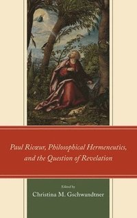 bokomslag Paul Ricur, Philosophical Hermeneutics, and the Question of Revelation