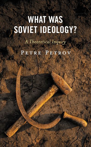 Petre Petrov - What Was Soviet Ideology?, Inbunden