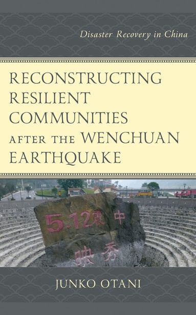 Junko Otani - Reconstructing Resilient Communities after the Wenchuan Earthquake, Inbunden