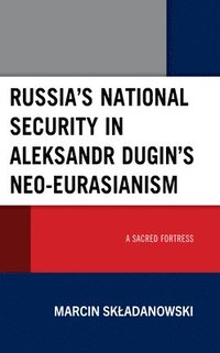 bokomslag Russias National Security in Aleksandr Dugins Neo-Eurasianism