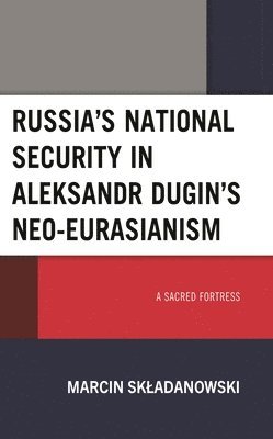 bokomslag Russia's National Security in Aleksandr Dugin's Neo-Eurasianism