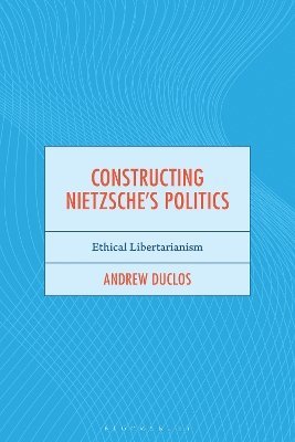 Constructing Nietzsche's Politics