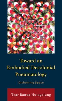 bokomslag Toward an Embodied Decolonial Pneumatology