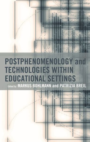 Markus Bohlmann, Patrizia Breil - Postphenomenology and Technologies within Educational Settings, Inbunden