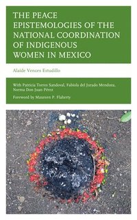 bokomslag The Peace Epistemologies of the National Coordination of Indigenous Women in Mexico