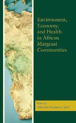 Aderemi Suleiman Ajala - Environment, Economy, and Health in African Marginal Communities, Inbunden