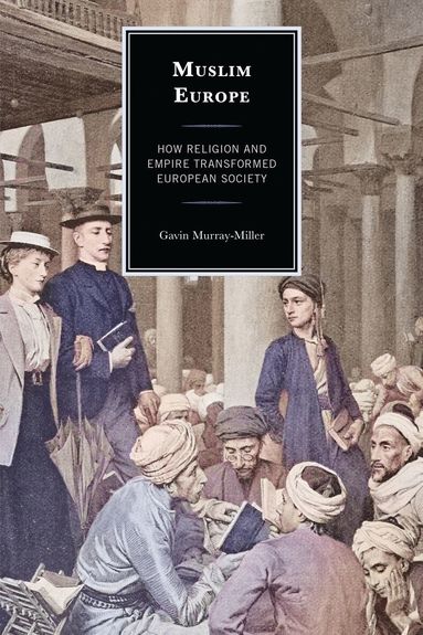 Gavin Murray-Miller - Muslim Europe, Inbunden