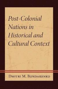 bokomslag Post-Colonial Nations in Historical and Cultural Context