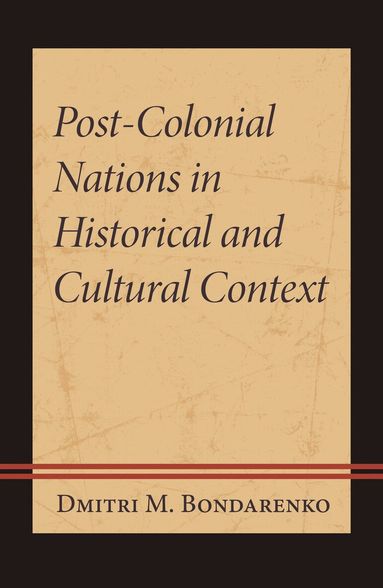 Dmitri M. Bondarenko - Post-Colonial Nations in Historical and Cultural Context, Inbunden