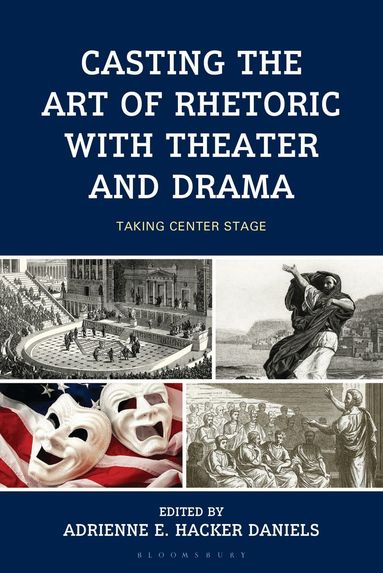Adrienne E. Hacker Daniels - Casting the Art of Rhetoric with Theater and Drama, Inbunden