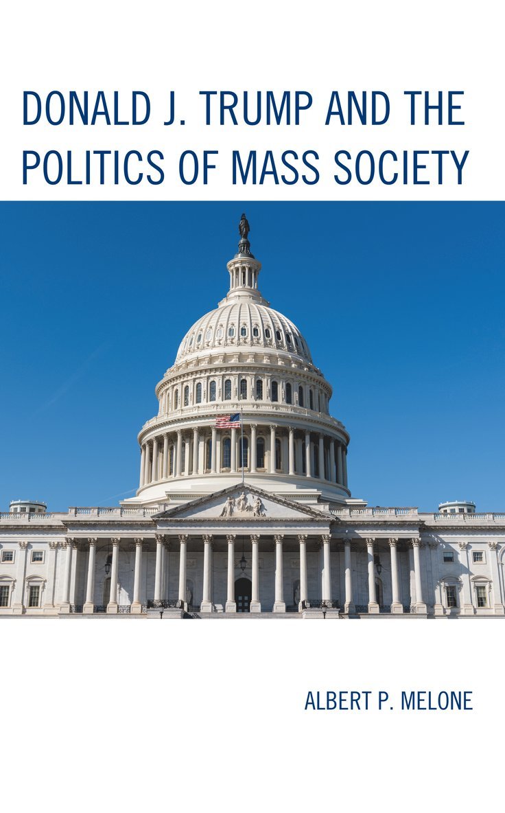 Albert P. Melone - Donald J. Trump and the Politics of Mass Society, Inbunden