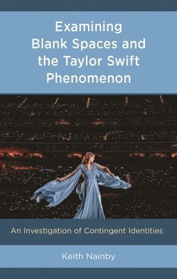 bokomslag Examining Blank Spaces and the Taylor Swift Phenomenon