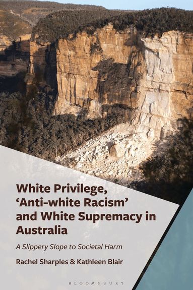 Rachel Sharples, Kathleen Blair - White Privilege, 'Anti-white Racism' and White Supremacy in Australia, Inbunden
