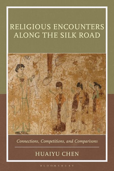 Huaiyu Chen - Religious Encounters along the Silk Road, Inbunden