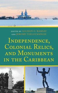 bokomslag Independence, Colonial Relics, and Monuments in the Caribbean