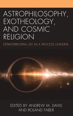 Andrew M. Davis, Roland Faber - Astrophilosophy, Exotheology, and Cosmic Religion, Inbunden