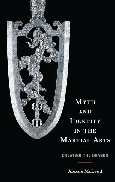 Alexus McLeod - Myth and Identity in the Martial Arts, Häftad