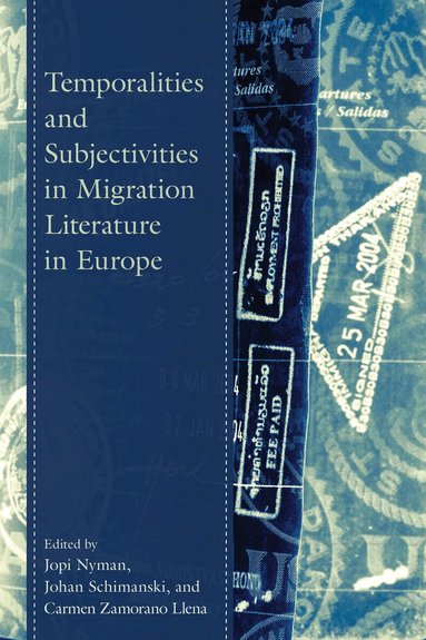 Jopi Nyman, Carmen Zamorano Llena, Johan Schimanski, Jopi Nyman - Temporalities and Subjectivities in Migration Literature in Europe, Inbunden