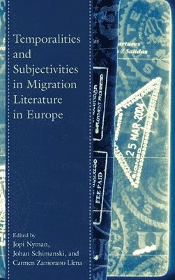 Jopi Nyman, Carmen Zamorano Llena, Johan Schimanski, Jopi Nyman, Carmen Zamorano Llena - Temporalities and Subjectivities in Migration Literature in Europe, Inbunden