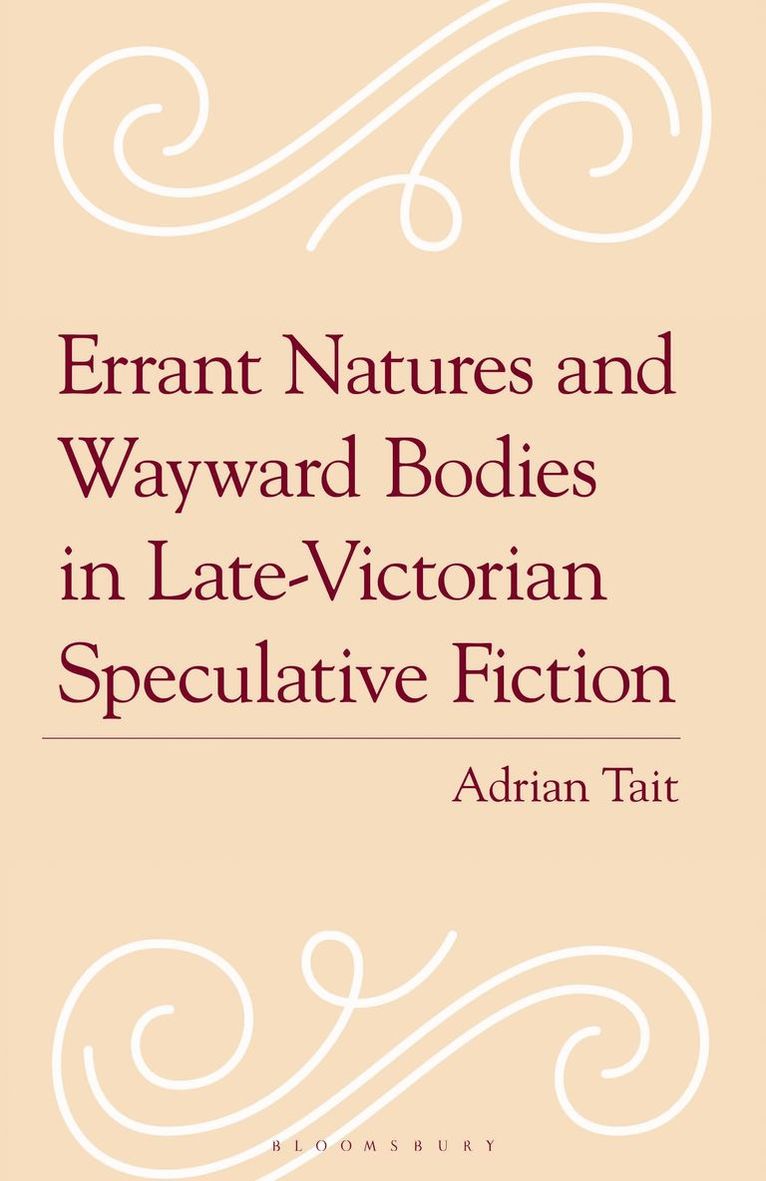 Adrian Tait - Errant Natures and Wayward Bodies in Late-Victorian Speculative Fiction, Inbunden