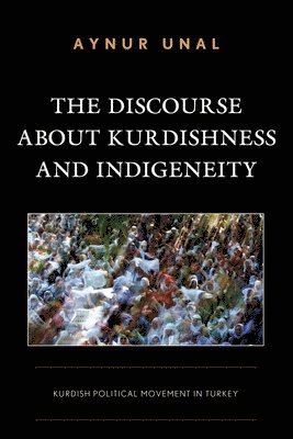 bokomslag The Discourse about Kurdishness and Indigeneity