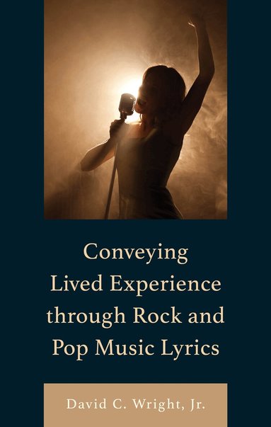 David C. Wright Jr. - Conveying Lived Experience through Rock and Pop Music Lyrics, Inbunden