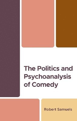 Robert Samuels - Politics and Psychoanalysis of Comedy, Inbunden