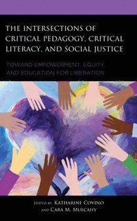 bokomslag The Intersections of Critical Pedagogy, Critical Literacy, and Social Justice