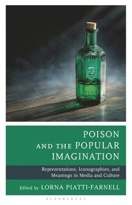 Lorna Piatti-Farnell - Poison and the Popular Imagination, Inbunden