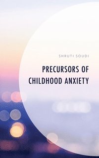 bokomslag Precursors of Childhood Anxiety